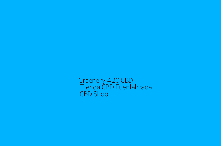 Greenery 420 CBD | Tienda CBD Fuenlabrada | CBD Shop